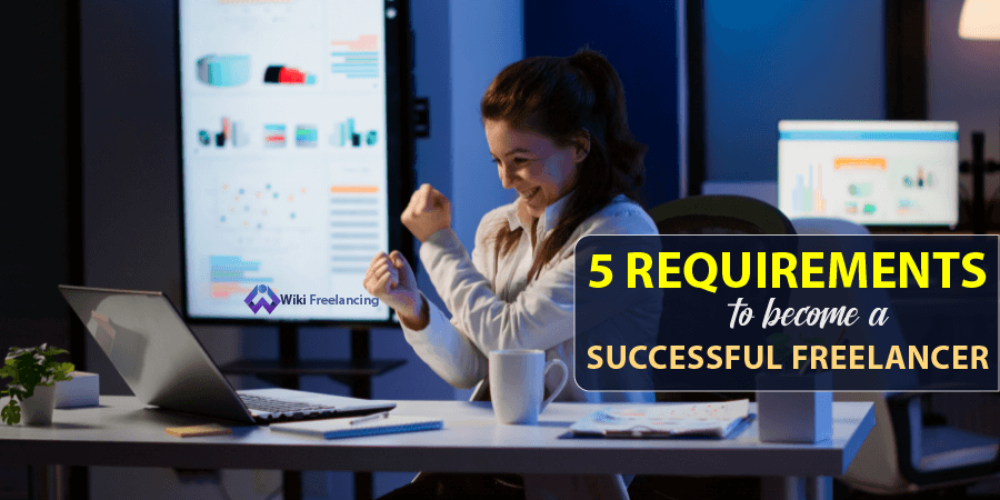 5 Major Requirements To Become A Successful Freelancer