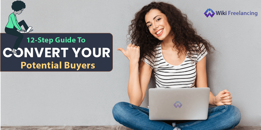How To Easily Convert Your Potential Buyers Into Buyers | 6-Step Guide