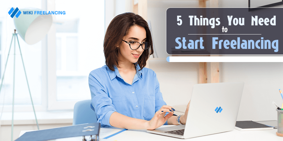 5 Important Things You Need To Start Freelancing